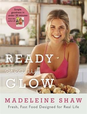 Ready, Steady, Glow -  Madeleine Shaw