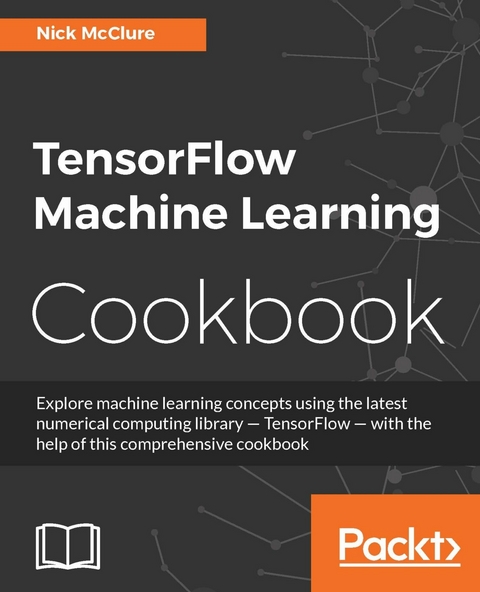 TensorFlow Machine Learning Cookbook -  McClure Nick McClure