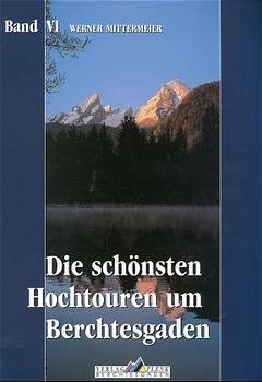 Leichte Wanderziele / Die sch&ouml;nsten Hochtouren um Berchtesgaden - Werner Mittermeier