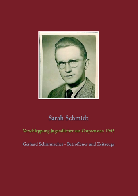 Verschleppung Jugendlicher aus Ostpreu&szlig;en 1945 - Sarah Schmidt