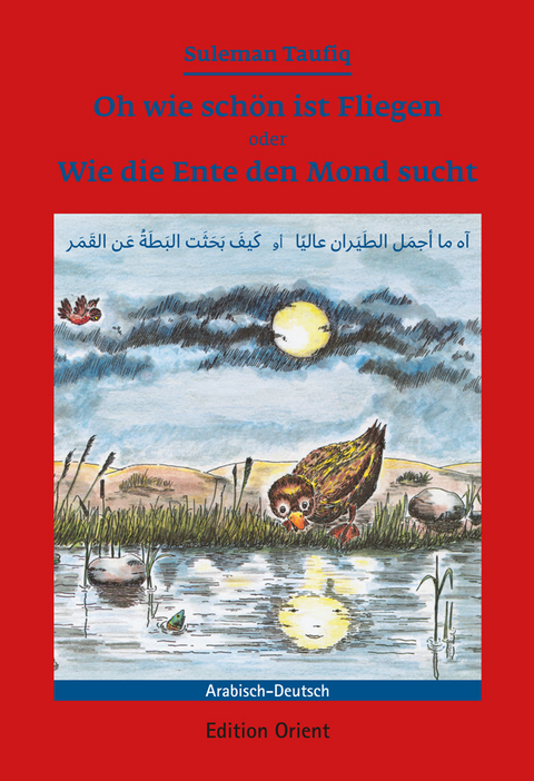 Oh wie schön ist Fliegen oder Wie die Ente den Mond sucht (Deutsch-Arabisch) - Suleman Taufiq