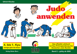 Das offizielle Lehrbuch des Deutschen Judo Bundes (DJB) e.V. zur Kyu-Prüfungsordnung / Judo anwenden