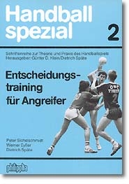 Handball Spezial. Schriftenreihe zur Theorie und Praxis des Handballspiels / Entscheidungstraining für Angreifer