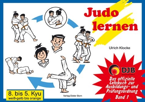 Das offizielle Lehrbuch des Deutschen Judo Bundes (DJB) e.V. zur Kyu-Pr&uuml;fungsordnung / Judo lernen - Ulrich Klocke
