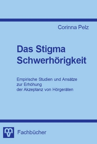 Das Stigma Schwerhörigkeit - Strategien und empirische Studien zur Verbesserung der Akzeptanz von Hörgeräten