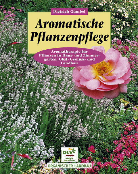 Aromatische Pflanzenpflege in Haus- und Zimmergarten, Gem&uuml;se-, Obst- und Landbau - Dietrich G&uuml;mbel