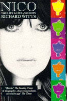 Nico: Life And Lies Of An Icon -  Richard Witts