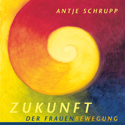 Zukunft der Frauenbewegung - Antje Schrupp