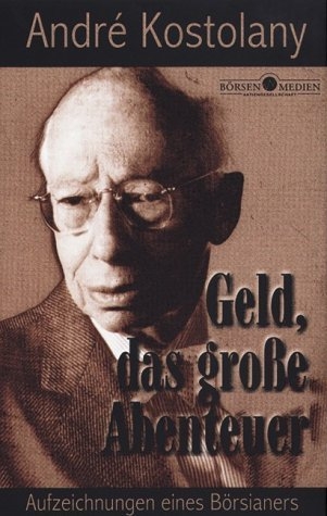 Geld - Das grosse Abenteuer - Andr&eacute; Kostolany