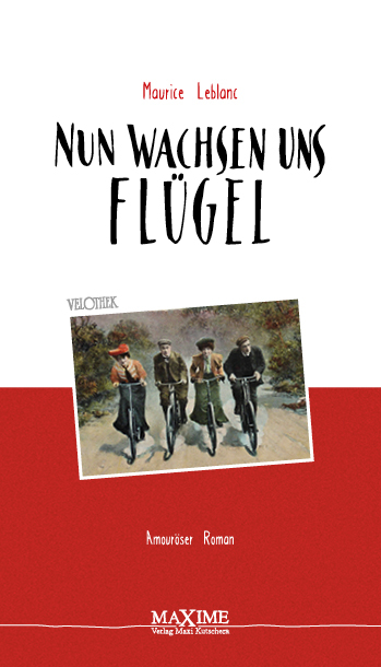 Nun wachsen uns Fl&uuml;gel - Maurice Leblanc