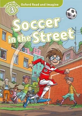 Soccer in the Street (Oxford Read and Imagine Level 3) -  PAUL SHIPTON