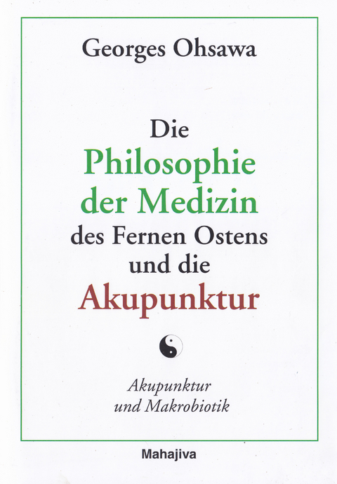 Die Philosophie der Medizin des Fernen Ostens und die Akupunktur - Georges Ohsawa