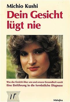Dein Gesicht l&uuml;gt nie - Michio Kushi