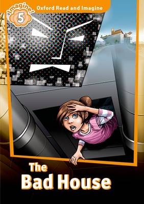 Bad House (Oxford Read and Imagine Level 5)