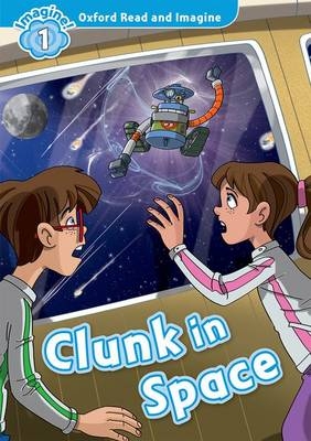 Clunk in Space (Oxford Read and Imagine Level 1)
