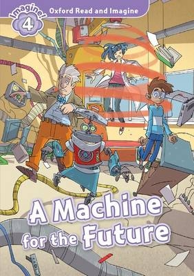 Machine for the Future (Oxford Read and Imagine Level 4)