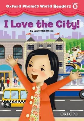 I Love the City! (Oxford Phonics World Readers Level 5)
