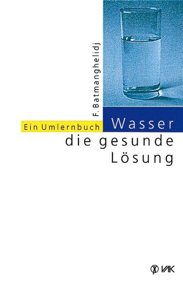 Wasser - die gesunde L&ouml;sung - F Batmanghelidj