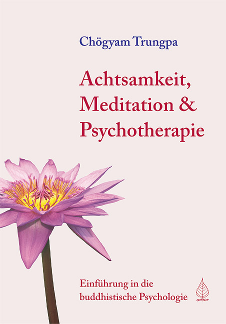 Achtsamkeit, Meditation und Psychotherapie - Ch&ouml;gyam Trungpa