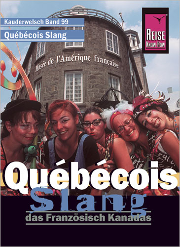 Reise Know-How Sprachf&uuml;hrer Qu&eacute;b&eacute;cois Slang - das Franz&ouml;sisch Kanadas - Britta Scheunemann