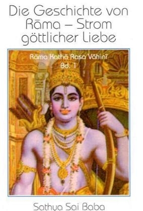 Die Geschichte von Rama - Strom g&ouml;ttlicher Liebe. Band 1 -  Sathya Sai Baba