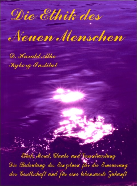 Die Ethik des Neuen Menschen - D. Harald Alke