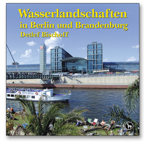 Wasserlandschaften in Berlin und Brandenburg - Detlef Bischoff