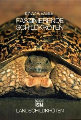 Faszinierende Schildkr&ouml;ten. Bd.1 - Ignaz A. Basile