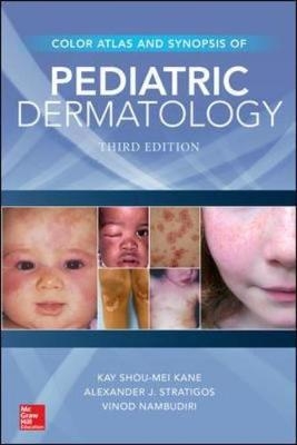 Color Atlas & Synopsis of Pediatric Dermatology, Third Edition -  Kay Shou-Mei Kane,  Vinod E. Nambudiri,  Alexander J. Stratigos