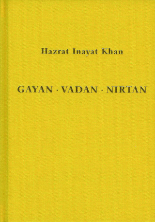 Gayan - Vadan - Nirtan: die Essenz der Sufi-Botschaft von Hazrat Inayat Khan