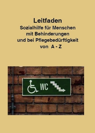 Leitfaden Sozialhilfe für Menschen mit Behinderungen und bei Pflegebedürftigkeit von A-Z