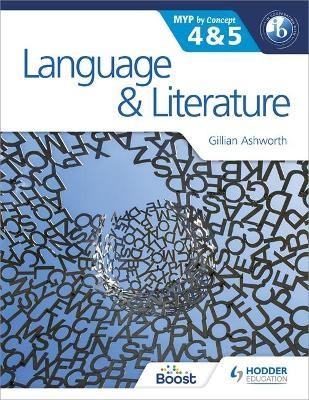 Language and Literature for the IB MYP 4 & 5 - Gillian Ashworth