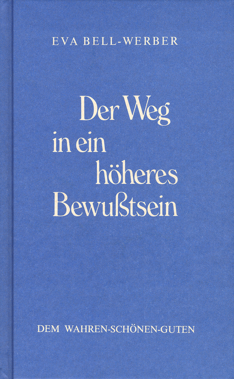 Der Weg in ein h&ouml;heres Bewusstsein - Eva Bell-Werber