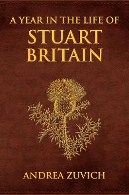 Year in the Life of Stuart Britain -  Andrea Zuvich