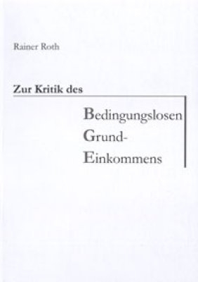 Zur Kritik des Bedingungslosen Grundeinkommens - Rainer Roth