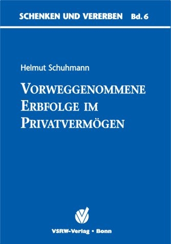 Vorweggenommene Erbfolge im Privatverm&ouml;gen - Helmut Schuhmann