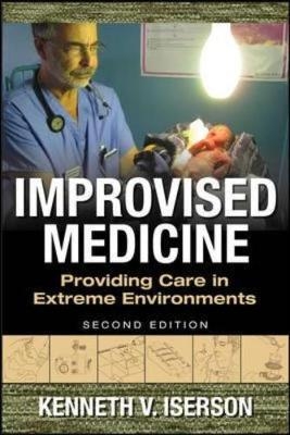 Improvised Medicine: Providing Care in Extreme Environments, 2nd edition