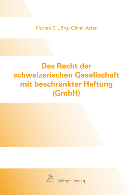 Das Recht der schweizerischen Gesellschaft mit beschr&auml;nkter Haftung (GmbH) - Florian S. J&ouml;rg, Oliver Arter