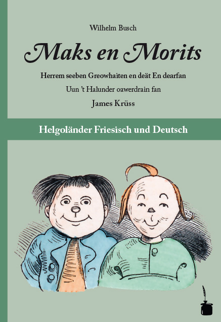 Maks en Morits. Herrem seeben Greowhaiten en de&auml;t En dearfan. Uun 't Halunder oawerdrain fan James Kr&uuml;ss. - Wilhelm Busch