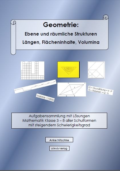 Geometrie: Ebene und r&auml;umliche Strukturen - L&auml;ngen, Fl&auml;cheninhalte, Volumina - Anke Nitschke