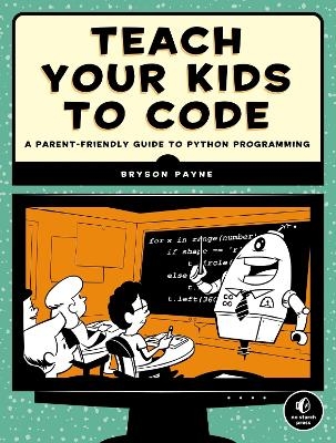 Teach Your Kids to Code - Bryson Payne