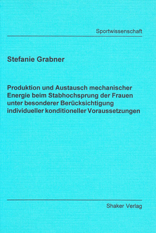 Produktion und Austausch mechanischer Energie beim Stabhochsprung der Frauen unter besonderer Berücksichtigung individueller konditioneller Voraussetzungen
