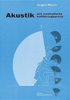 Akustik und musikalische Auff&uuml;hrungspraxis - J&uuml;rgen Meyer