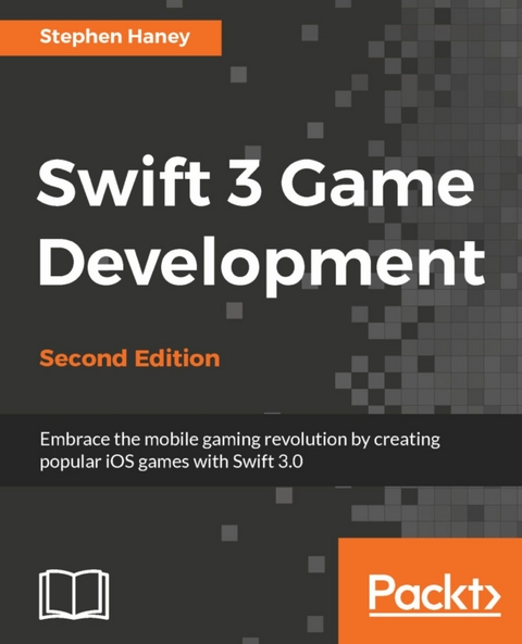 Swift 3 Game Development - Second Edition -  Haney Stephen Haney