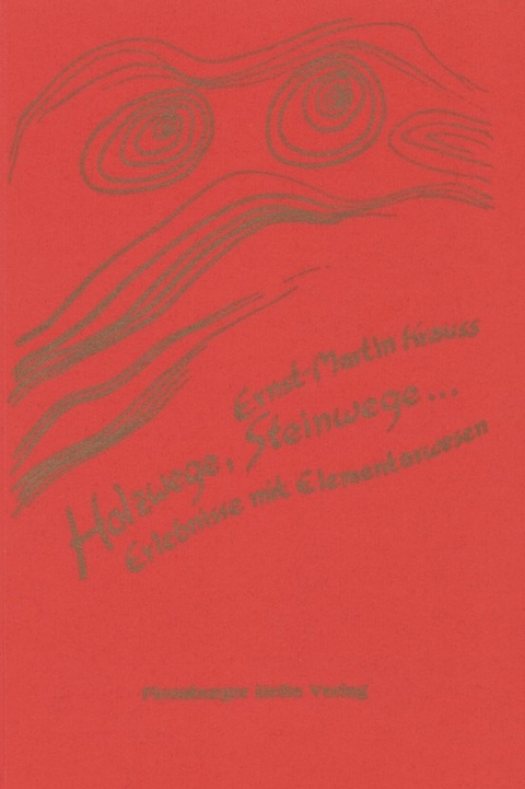 Holzwege, Steinwege... - Ernst Martin Krauss