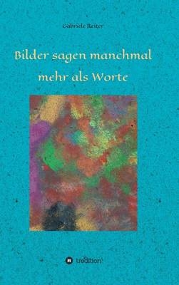 Bilder sagen manchmal mehr als Worte - Gabriele Reiter
