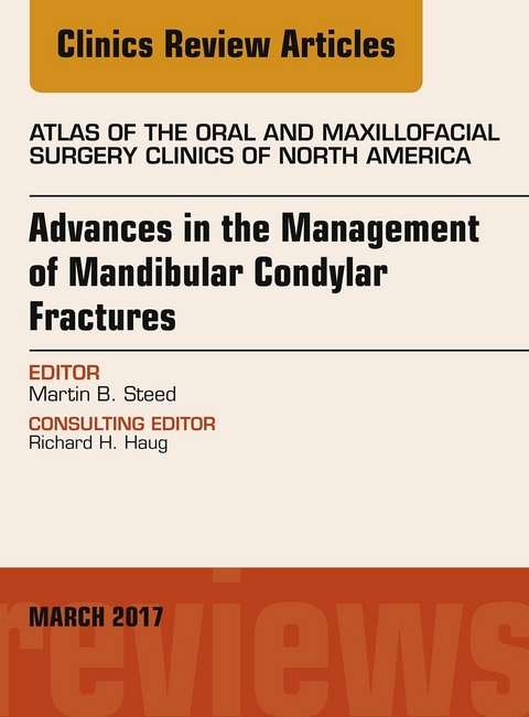 Advances in the Management of Mandibular Condylar Fractures, An Issue of Atlas of the Oral & Maxillofacial Surgery -  Martin B Steed