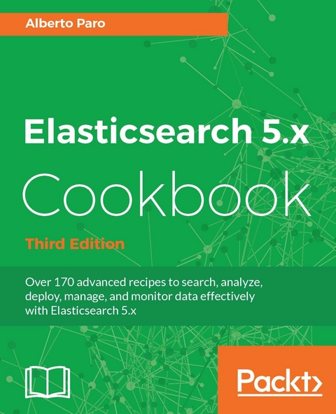 Elasticsearch 5.x Cookbook - Third Edition -  Paro Alberto Paro