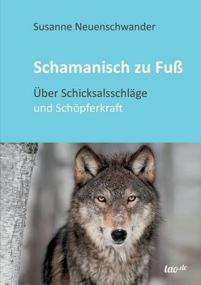 Schamanisch zu Fu&szlig; - Susanne Neuenschwander