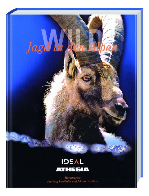 Wild - Jagd in den Alpen - Ingeborg Lanthaler, Johann Waldner
